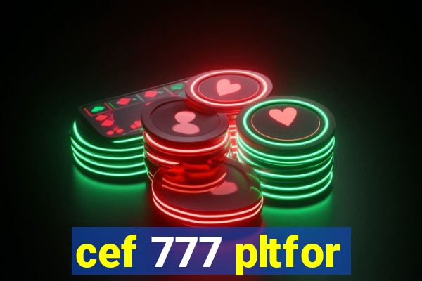 cef 777 pltfor